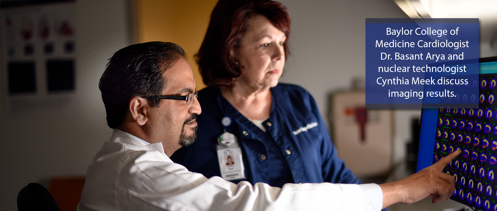 Baylor College of Medicine Cardiologist Dr. Basant Arya and nuclear technologist Cynthia Meek discuss imaging results. 