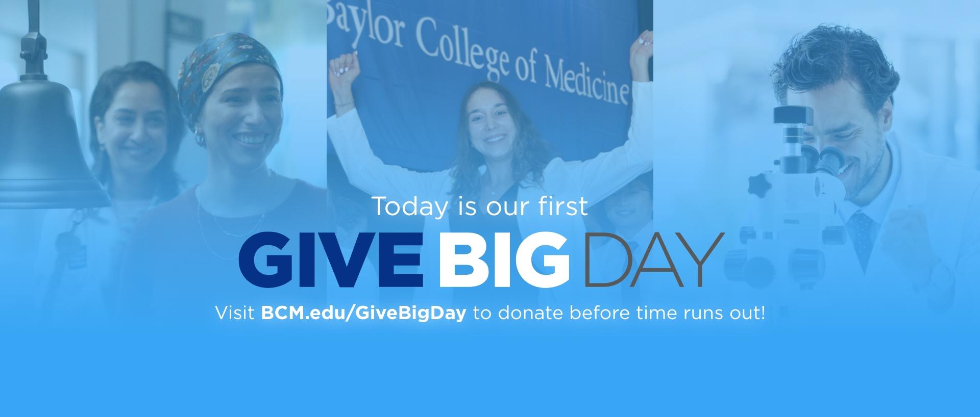 Promotional graphic for Baylor College of Medicine’s first “Give Big Day.” The image shows smiling healthcare professionals and researchers, including a cancer patient ringing a bell, a medical student in front of a Baylor College of Medicine banner, and a scientist looking into a microscope. The central text reads: “Today is our first GIVE BIG DAY. Visit BCM.edu/GiveBigDay to donate before time runs out!”
